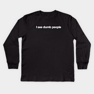 I See Dumb People Kids Long Sleeve T-Shirt